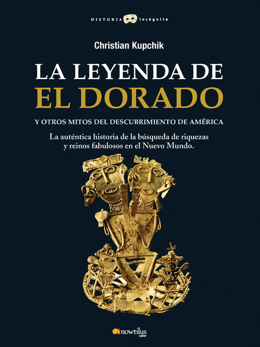 Title details for La leyenda de El Dorado y otros mitos del Descubrimiento de América by Christian Kupchick - Available